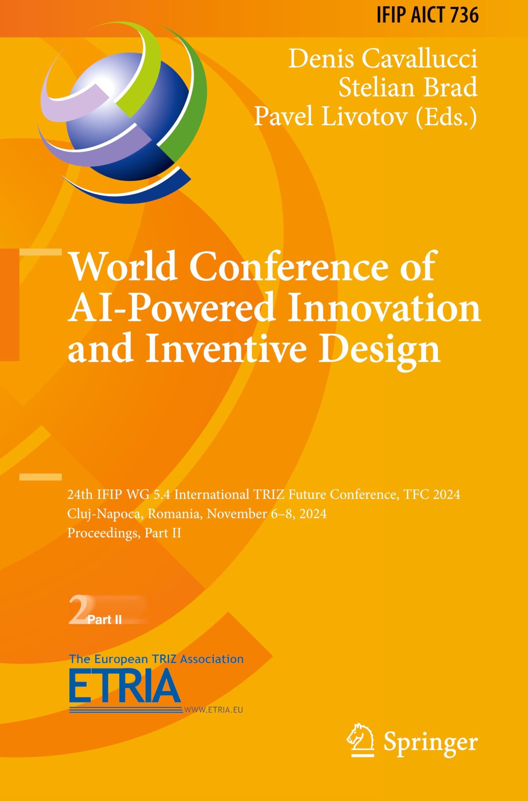 World Conference of AI-Powered Innovation and Inventive Design: 24th IFIP WG 5.4 International TRIZ Future Conference, TFC 2024, Cluj-Napoca, Romania, ... and Communication Technology, 736, Band 736)