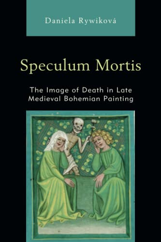 Speculum Mortis: The Image of Death in Late Medieval Bohemian Painting