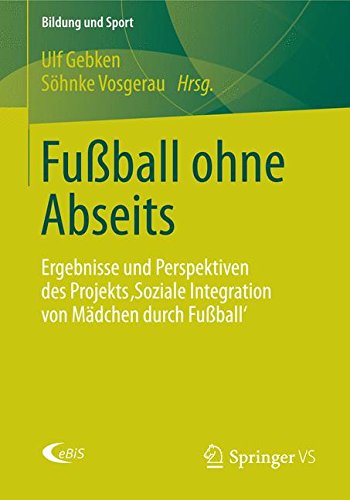 Fußball ohne Abseits: Ergebnisse und Perspektiven des Projekts 'Soziale Integration von Mädchen durch Fußball' (Bildung und Sport)