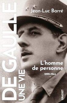 De Gaulle, une vie. Vol. 1. L'homme de personne : 1890-1944