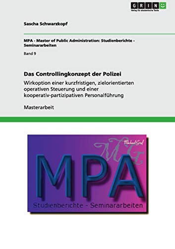 Das Controllingkonzept der Polizei: Wirkoption einer kurzfristigen, zielorientierten operativen Steuerung und einer kooperativ-partizipativen Personalführung