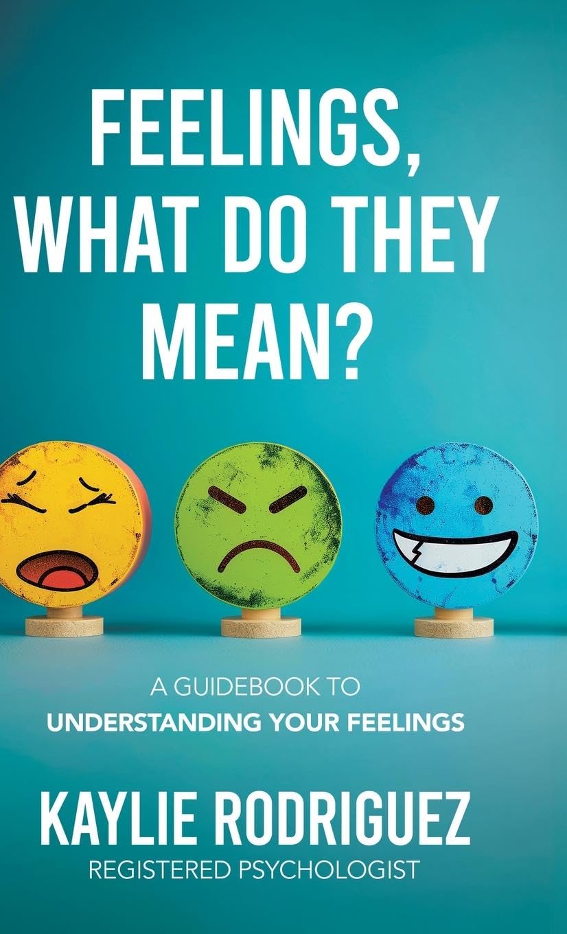 Feelings, What Do They Mean?: A Guidebook to Understanding Your Feelings
