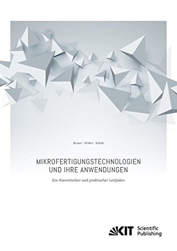 Mikrofertigungstechnologien und ihre Anwendungen ein theoretischer und praktischer Leitfaden