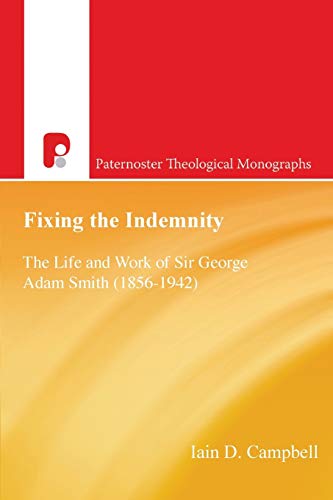 Fixing the Indemnity: The Life and Work of George Adam Smith (Paternoster Theological Monographs)