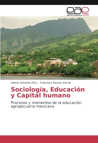 Sociología, Educación y Capital humano: Procesos y momentos de la educación agropecuaria mexicana