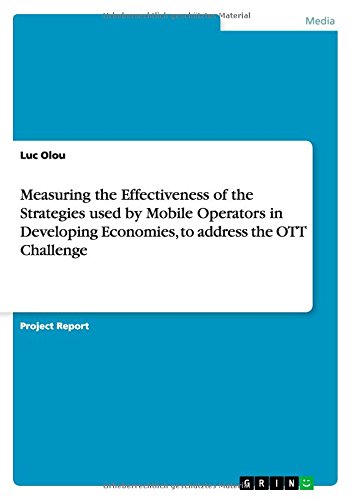 Measuring the Effectiveness of the Strategies used by Mobile Operators in Developing Economies, to address the OTT Challenge