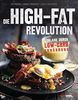 Die High-Fat-Revolution: Schlank durch Low-Carb-Ernährung