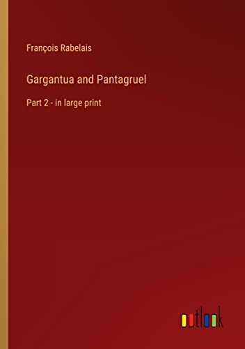 Gargantua and Pantagruel: Part 2 - in large print