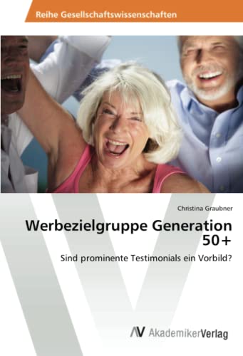Werbezielgruppe Generation 50+: Sind prominente Testimonials ein Vorbild?