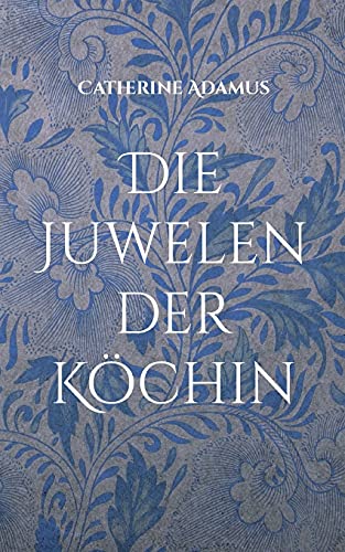 Die Juwelen der Köchin: Roman