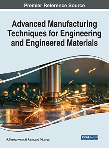 Advanced Manufacturing Techniques for Engineering and Engineered Materials (Advances in Chemical and Materials Engineering)