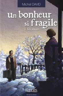 Un bonheur si fragile. Vol. 4. Les amours