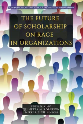 The Future of Scholarship on Race in Organizations (Research in Social Issues in Management)