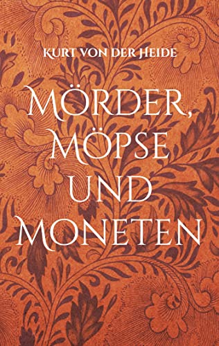 Mörder, Möpse und Moneten: Band I