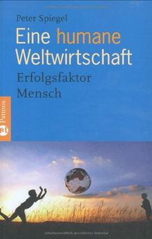 Eine humane Weltwirtschaft: Erfolgsfaktor Mensch