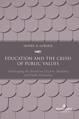 Education and the Crisis of Public Values: Challenging the Assault on Teachers, Students, and Public Education ¿ Second edition