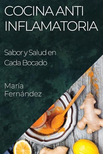 Cocina Antiinflamatoria: Sabor y Salud en Cada Bocado