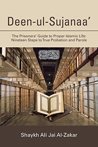 Deen-ul-Sujanaa':The Prisoners' Guide to Proper Islamic Life: Nineteen Steps to True Probation and Parole
