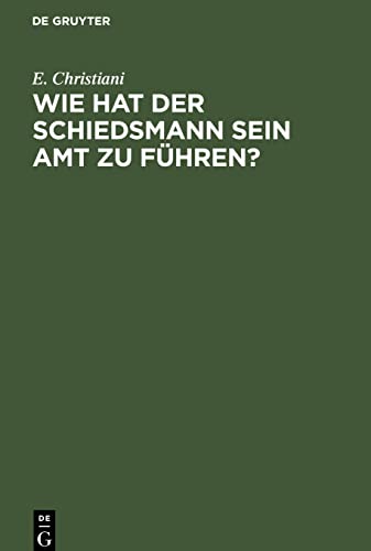 Wie hat der Schiedsmann sein Amt zu führen?: Eine gemeinverständliche Anleitung