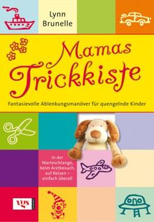 Mamas Trickkiste: Fantasievolle Ablenkungsmanöver für quengelnde Kinder: Fantasievolle Ablenkungsmanöver für quengelnde Kinder. In der Warteschlange, beim Arztbesuch, auf Reisen