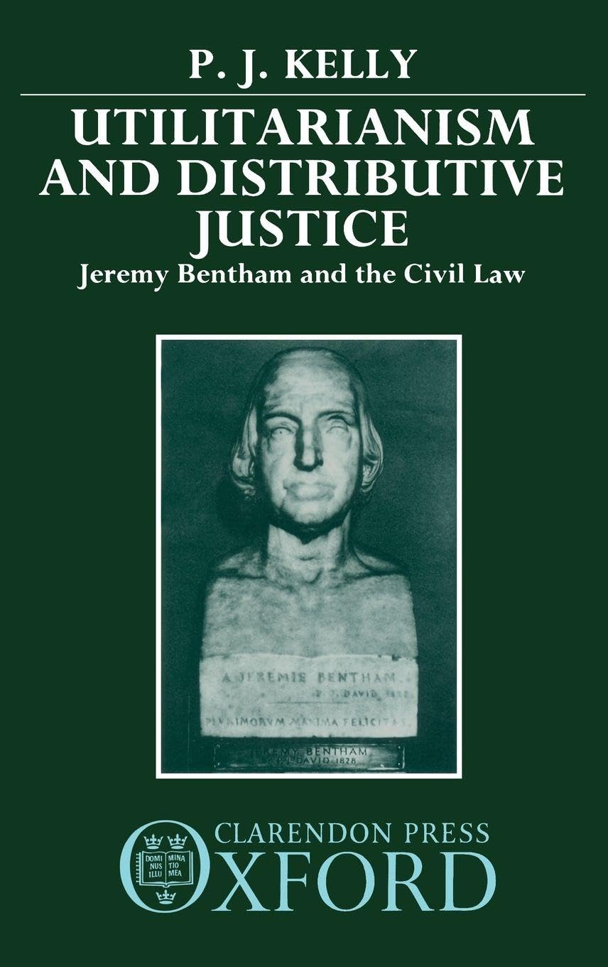 UTILITARIANISM DIST JUSTICE C: Jeremy Bentham and the Civil Law