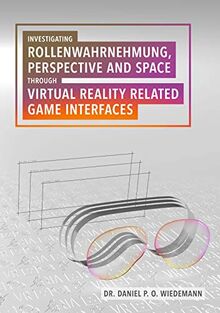 Investigating Rollenwahrnehmung, Perspective and Space through Virtual Reality related Game Interfaces