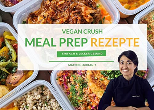 Vegan Crush Meal Prep Rezepte: Einfach & Lecker Gesund