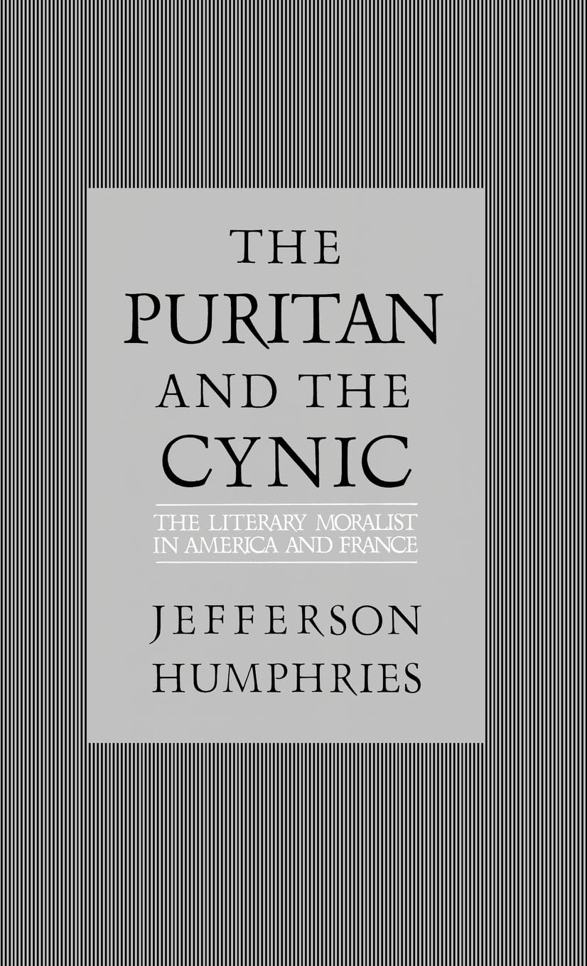 The Puritan and the Cynic: Moralists and Theorists in French and American Letters