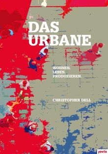 Das Urbane: Wohnen. Leben. Produzieren