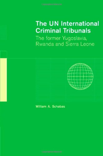The UN International Criminal Tribunals: The Former Yugoslavia, Rwanda and Sierra Leone