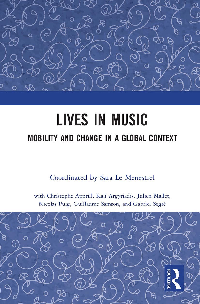 Lives in Music: Mobility and Change in a Global Context (Routledge Studies in Ethnomusicology)