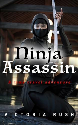 Ninja Assassin: A Time Travel Romance (Riley's Time Travel Adventures)