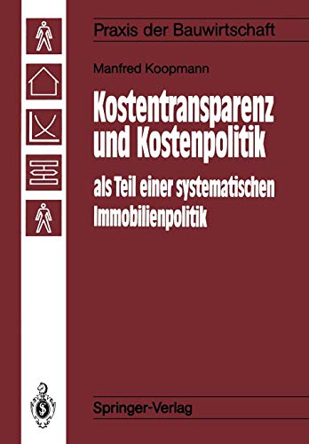 Kostentransparenz und Kostenpolitik als Teil einer systematischen Immobilienpolitik (Praxis der Bauwirtschaft)