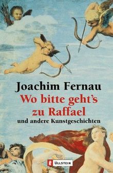 Wo bitte geht's zu Raffael: und andere Kunstgeschichten