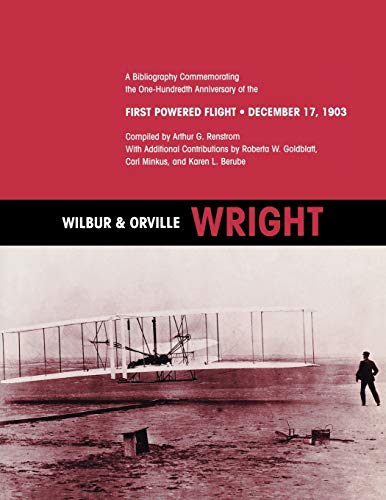 Wilbur and Orville Wright: A Bibliography Commemorating the One-Hundredth Anniversary of the First Powered Flight on December 17, 1903
