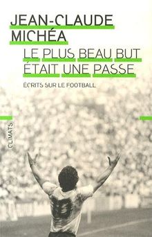 Le plus beau but était une passe : écrits sur le football