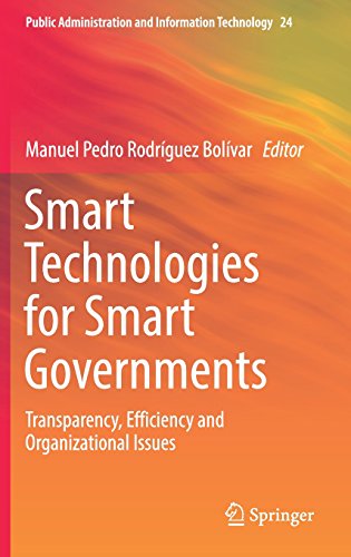 Smart Technologies for Smart Governments: Transparency, Efficiency and Organizational Issues (Public Administration and Information Technology)