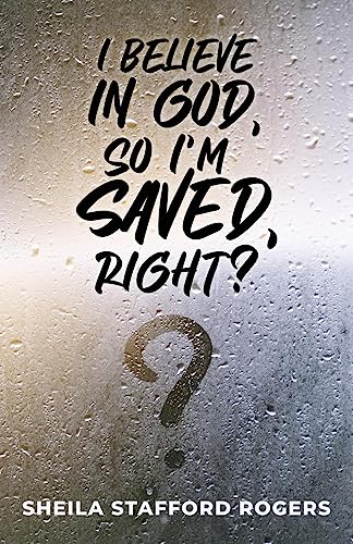 I Believe in God, So I'm Saved, Right?