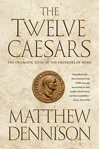 Matthew Dennison The Twelve Caesars, The Dramatic Lives Of The Emperors Of Rome
