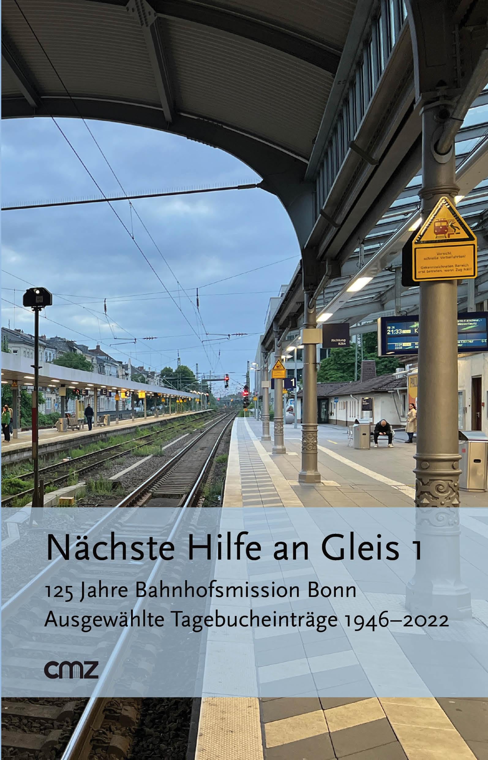 Nächste Hilfe an Gleis 1: 125 Jahre Bahnhofsmission Bonn. Ausgewählte Tagebucheinträge 1946–2022