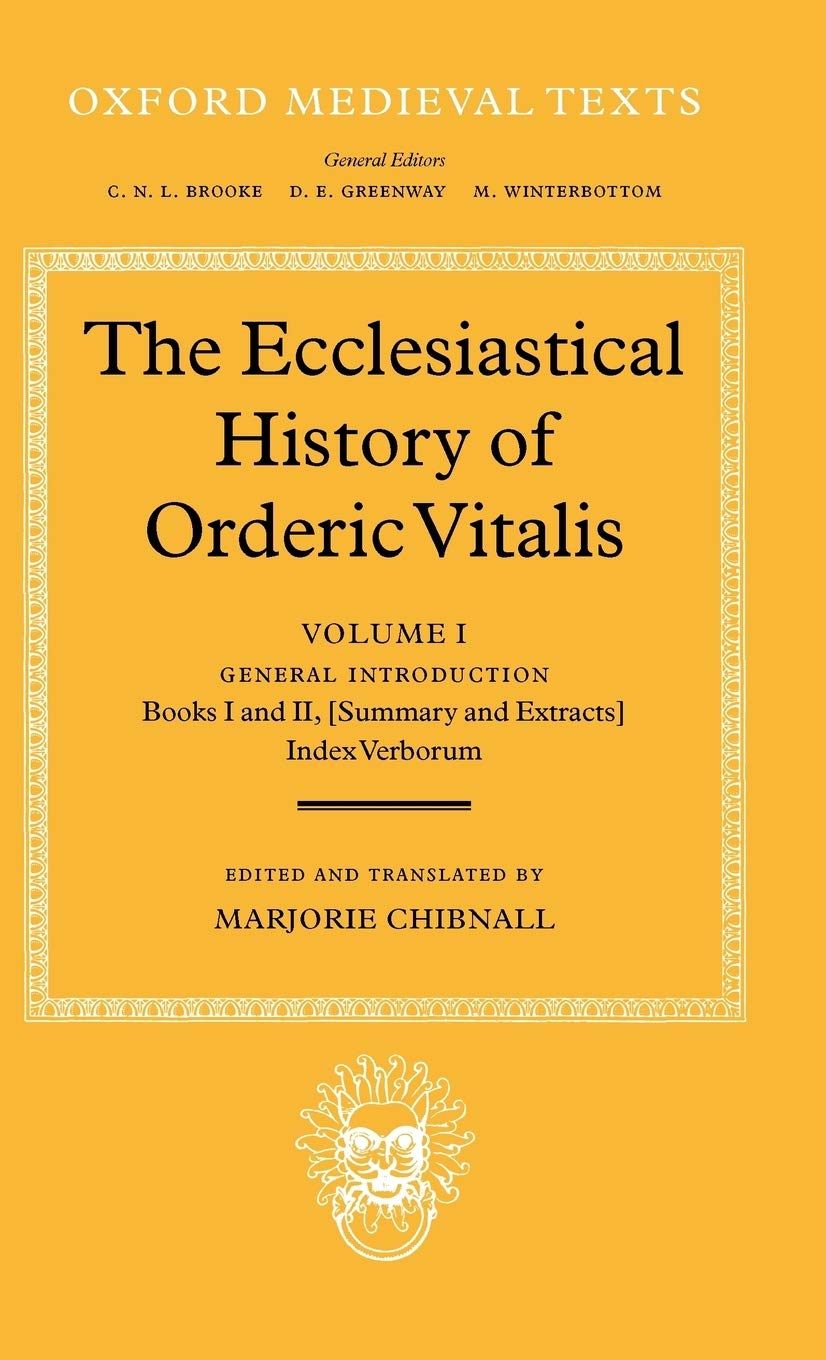 The Ecclesiastical History of Orderic Vital: Vol. 1. General Introduction, Books I and II (Summary and Extracts), Index Verborum (Oxford Medieval Texts, Band 1)