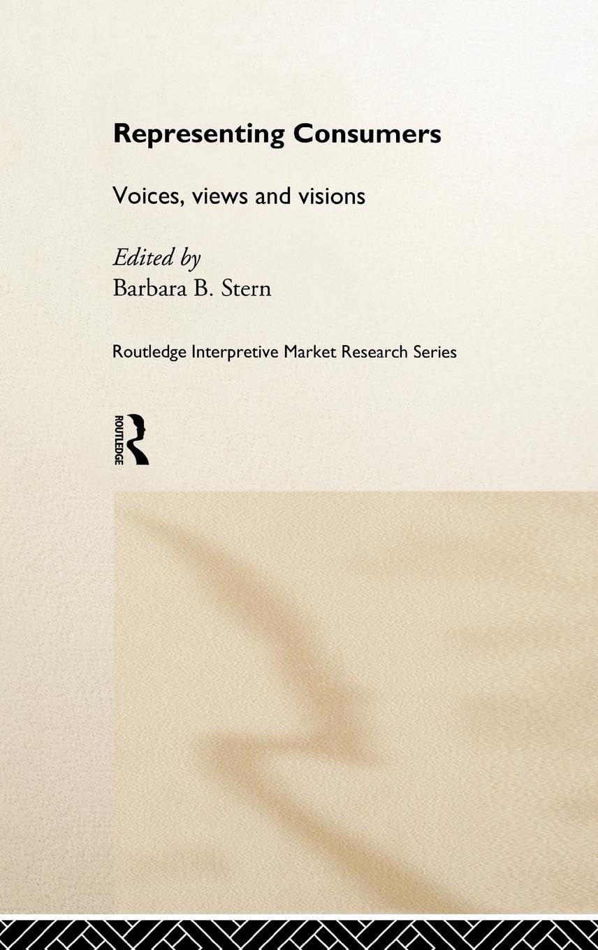 Representing Consumers: Voices, Views and Visions (Routledge Interpretive Market Research Series)