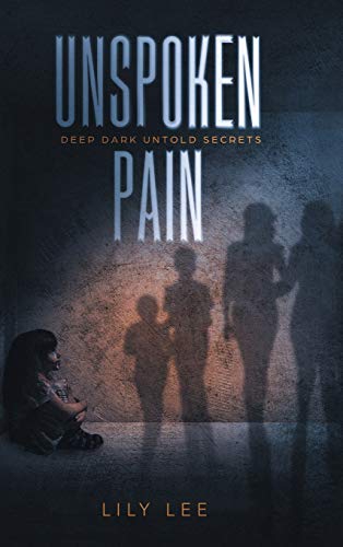 Unspoken Pain: Deep, Dark, Untold Secrets