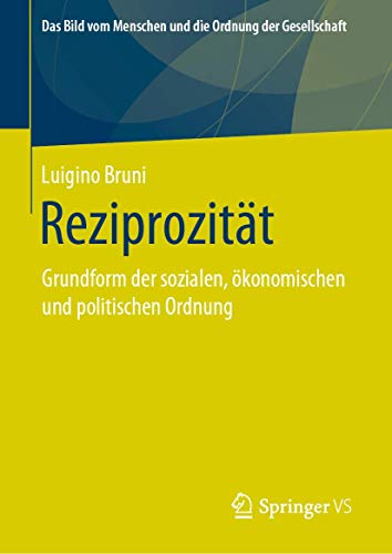Reziprozität: Grundform der sozialen, ökonomischen und politischen Ordnung (Das Bild vom Menschen und die Ordnung der Gesellschaft)