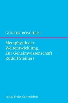 Metaphysik der Weltentwicklung: Zur Geheimwissenschaft Rudolf Steiners.