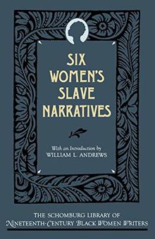 Six Women's Slave Narratives (The Schomburg Library of Nineteenth-century Black Women Writers)