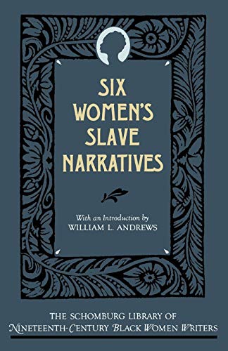Six Women's Slave Narratives (The Schomburg Library of Nineteenth-century Black Women Writers)