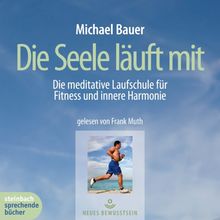 Die Seele läuft mit. Die mediative Laufschule für Fitness und innere Harmonie. 1 CD