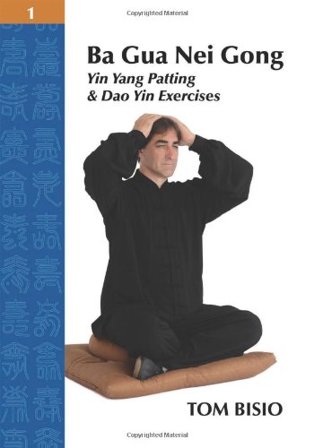 Tom Bisio Ba Gua Nei Gong Volume 1, Yin Yang Patting And Dao Yin Exercises
