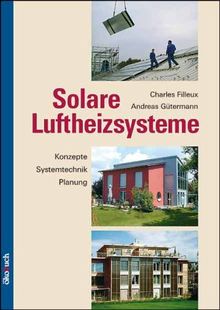 Solare Luftheizsysteme: Anlagenkonzepte, Systemtechnik, Planung